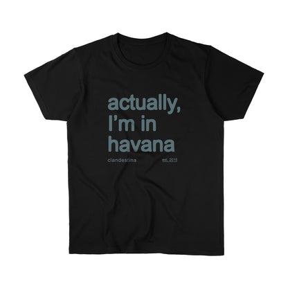 Actually, I´m in Havana - T-shirt