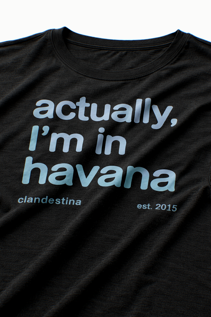 Actually, I´m in Havana - T-shirt
