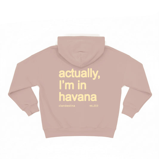 Actually Im in Havana - Hoodie
