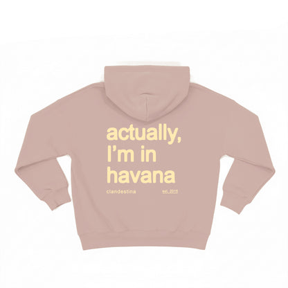 Actually,  I'm in Havana - Hoodie