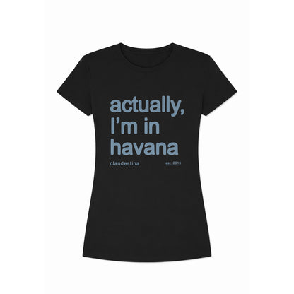 Actually, I´m in Havana - Tshirt - Female