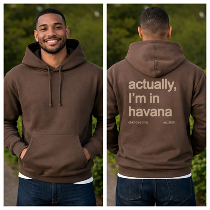Actually,  I'm in Havana - Hoodie